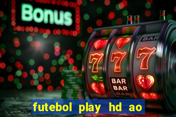 futebol play hd ao vivo agora